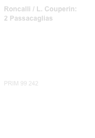 Roncalli / L. Couperin:
2 Passacaglias

Link recording (Couperin)
Link recording (Roncalli)

Diese Edition kaufen
Buy this edition


PRIM 99 242                         Probeseiten / Sample printout.pdf