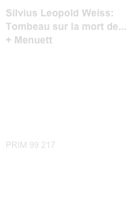 Silvius Leopold Weiss:
Tombeau sur la mort de...
+ Menuett

Special arrangement!!!
LINK ZUM VIDEO


Diese Edition kaufen
Buy this edition


PRIM 99 217                         Probeseiten / Sample printout.pdf