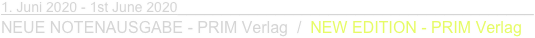 1. Juni 2020 - 1st June 2020________________________________________
NEUE NOTENAUSGABE - PRIM Verlag  /  NEW EDITION - PRIM Verlag